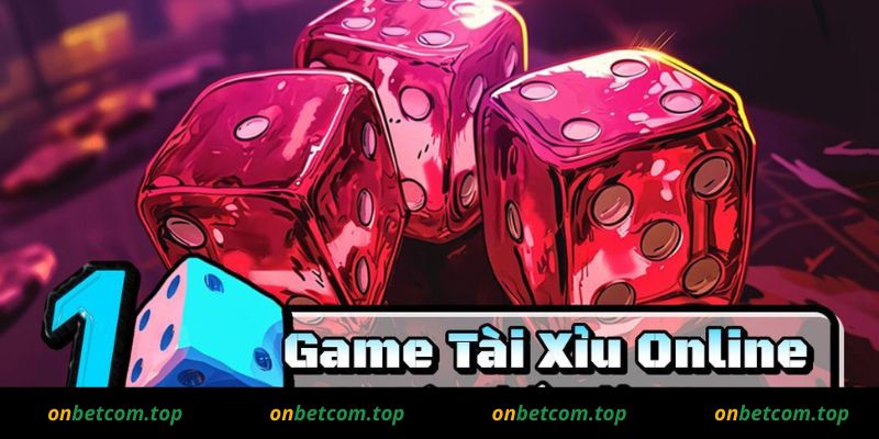 Luật chơi game tài xỉu online onbet dễ hiểu