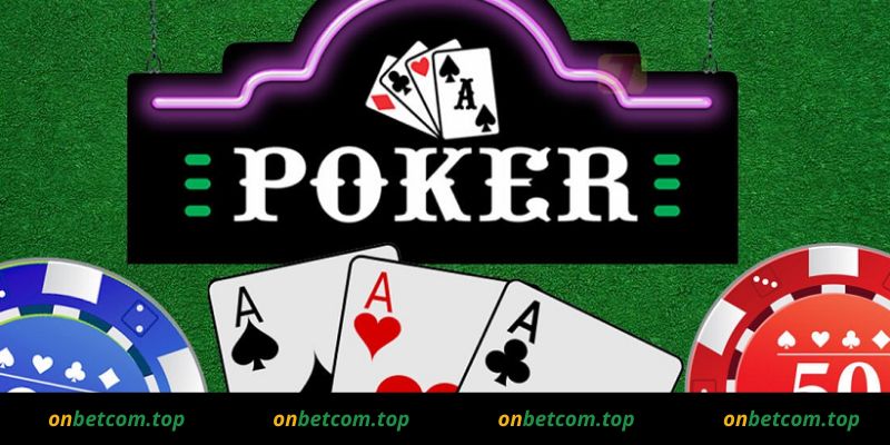 Tìm hiểu luật chơi cơ bản của Poker tại onbet